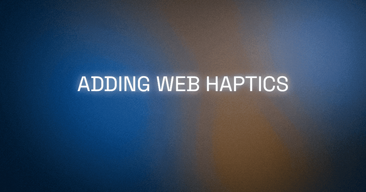 Adding Web Haptics to my Portfolio